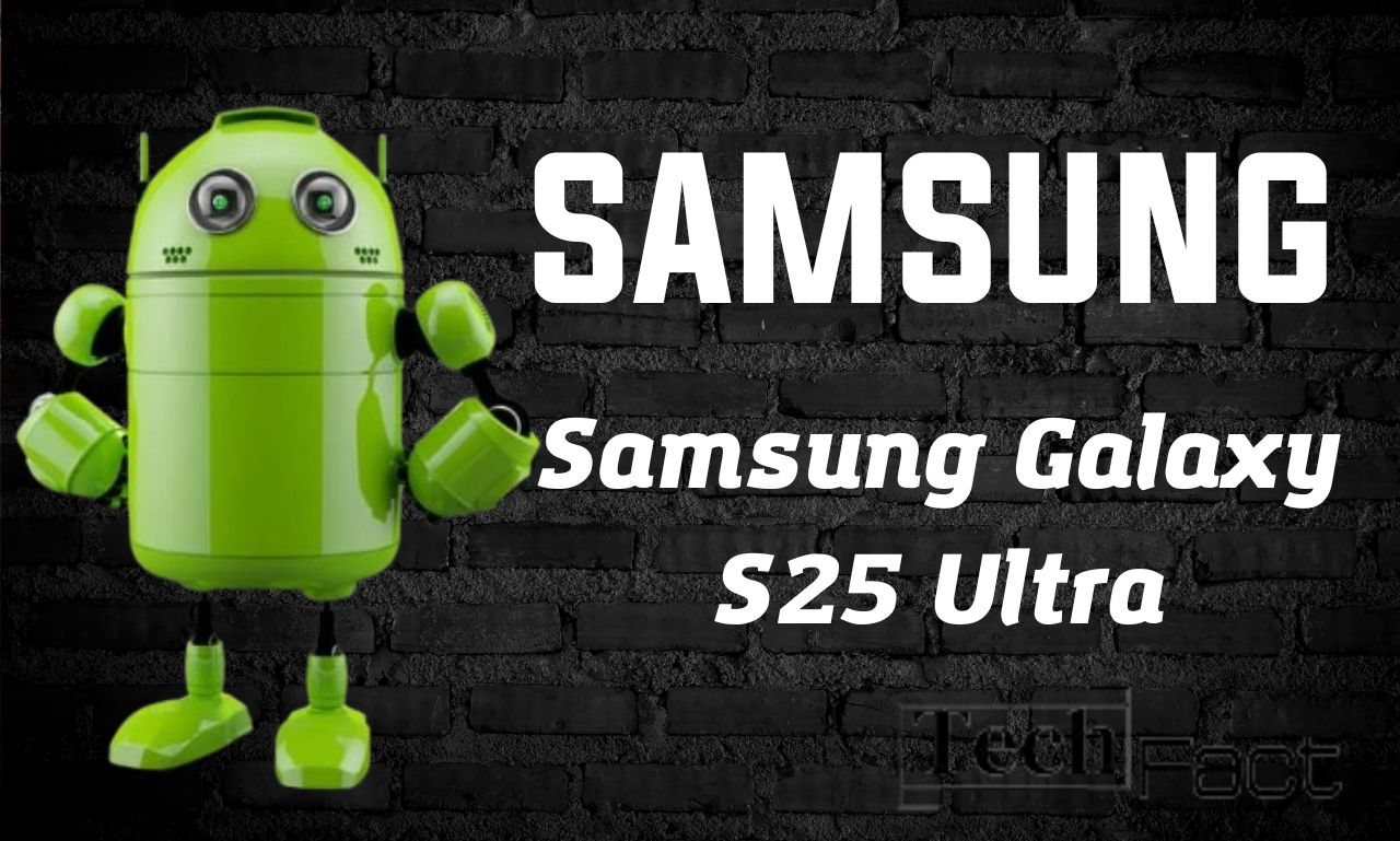 Samsung Galaxy S25 Ultra Review In US TechFact Site